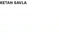 KETAN SAVLA 
Drones scanning for building integrity that fit in the palm of a hand could look for cracks in buildings and bridges, sucking up information from sensors.
