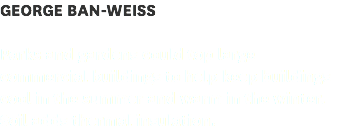 GEORGE BAN-WEISS 
Parks and gardens could top large commercial buildings to help keep buildings cool in the summer and warm in the winter. Soil adds thermal insulation.